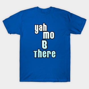 Yah Mo B There T-Shirt